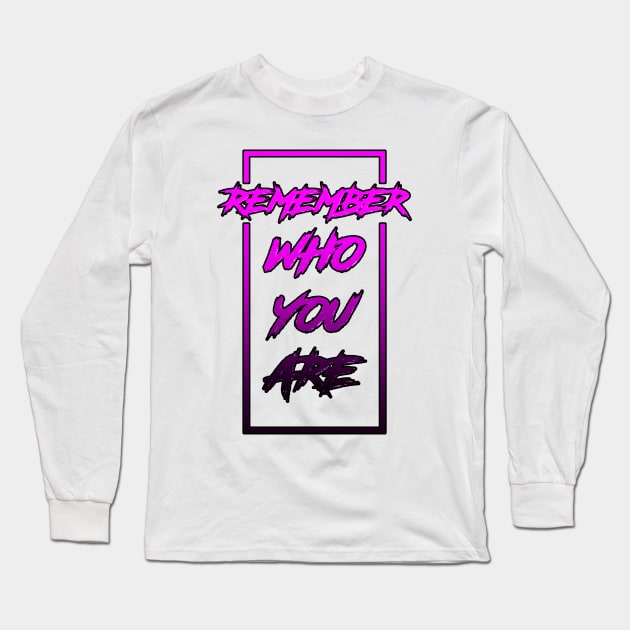 Remember Who You Are Long Sleeve T-Shirt by Kyra_Clay